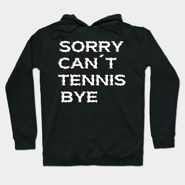 Sorry Can't Tennis Bye-Funny Tennis Quote Hoodie by Grun illustration 